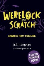 Werelock and Scratch: Robbery Most Puzzling af K.R. Thompson