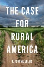 The Case for Rural America af J. Tom Mueller