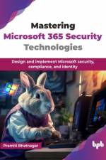 Mastering Microsoft 365 Security Technologies af Pramiti Bhatnagar