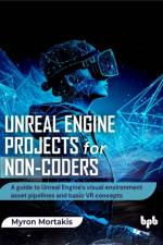 Unreal Engine Projects for Non-coders af Myron Mortakis