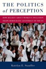 The Politics of Perception af Katelyn E. (Assistant Professor of Political Science Stauffer