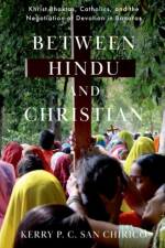 Between Hindu and Christian af Kerry P. C. (Associate Professor of Theology and Religious Studies San Chirico