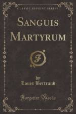 Sanguis Martyrum (Classic Reprint) af Louis Bertrand