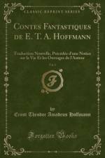 Contes Fantastiques de E. T. A. Hoffmann, Vol. 1: Traduction Nouvelle, Precedee d'une Notice sur la Vie Et les Ouvrages de l'Auteur (Classic Reprint) af Ernst Theodor Amadeus Hoffmann