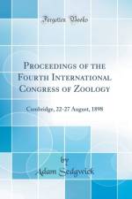 Proceedings of the Fourth International Congress of Zoology: Cambridge, 22-27 August, 1898 (Classic Reprint) af Adam Sedgwick
