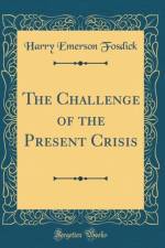 The Challenge of the Present Crisis (Classic Reprint) af Harry Emerson Fosdick