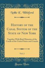 History of the Canal System of the State of New York, Vol. 2 af Noble E. Whitford