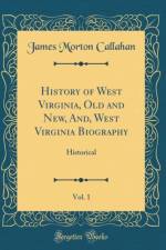 History of West Virginia, Old and New, And, West Virginia Biography, Vol. 1: Historical (Classic Reprint) af James Morton Callahan