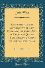 Vindication of the Government of New England Churches, And, the Churches Quarrel Espoused, or a Reply to Certain Proposals (Classic Reprint) af John Wise