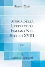 Storia Della Letteratura Italiana Nel Secolo XVIII, Vol. 2 (Classic Reprint) af Antonio Lombardi