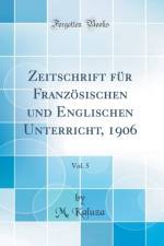 Zeitschrift Fur Franzosischen Und Englischen Unterricht, 1906, Vol. 5 (Classic Reprint) af M. Kaluza