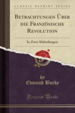 Betrachtungen UEber die Franzoesische Revolution: In Zwei Abtheilungen (Classic Reprint) af Edmund Burke