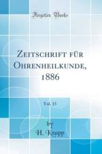 Zeitschrift Fur Ohrenheilkunde, 1886, Vol. 15 (Classic Reprint) af H. Knapp
