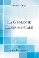 La Geologie Experimentale (Classic Reprint) af Stanislas Meunier