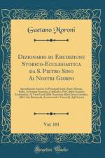 Dizionario Di Erudizione Storico-Ecclesiastica Da S. Pietro Sino AI Nostri Giorni, Vol. 101 af Gaetano Moroni