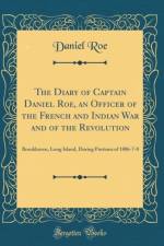 The Diary of Captain Daniel Roe, an Officer of the French and Indian War and of the Revolution af Daniel Roe