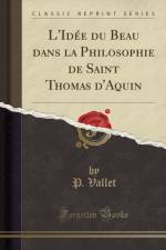 L'Idee du Beau dans la Philosophie de Saint Thomas d'Aquin (Classic Reprint) af P. Vallet