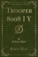 Trooper 8008 I y (Classic Reprint) af Sidney Peel