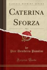 Caterina Sforza, Vol. 2 (Classic Reprint) af Pier Desiderio Pasolini