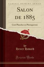 Salon de 1885: Cent Planches en Photogravure (Classic Reprint) af Henry Havard