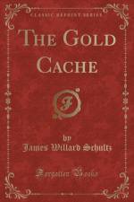The Gold Cache (Classic Reprint) af James Willard Schultz