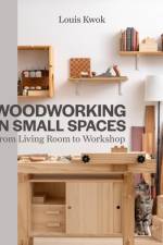Woodworking in Small Spaces af Louis Kwok