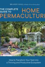 The Complete Guide to Home Permaculture af Brandy Hall