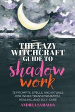 The Lazy Witchcraft Guide to Shadow Work af Andrea Samayoa