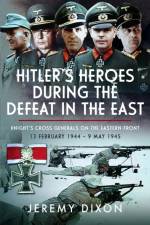 Hitler’s Heroes During The Defeat in the East af Jeremy Dixon Dixon