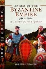 Armies of the Byzantine Empire, 395-1204 af Gabriele Esposito