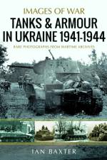 Tanks and Armour in Ukraine 1941–1944 af Ian Baxter