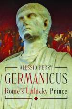 Germanicus, Rome's Unlucky Prince af Alex Perry