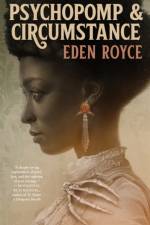 Psychopomp & Circumstance af Eden Royce