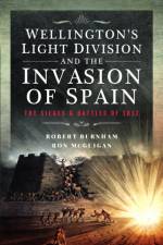 Wellington’s Light Division and the Invasion of Spain af Robert Burnham