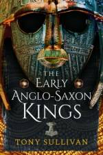 The Early Anglo-Saxon Kings af Tony Sullivan