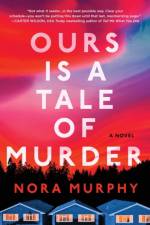 Ours Is a Tale of Murder af Nora Murphy