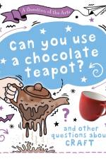 A Question of the Arts: Can You Use a Chocolate Teapot (and other questions about craft) af Mary Auld
