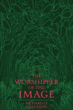 The Worshipper of the Image af Richard Le Gallienne