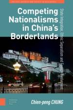 Competing Nationalisms in China’s Borderlands af Chien-peng Chung