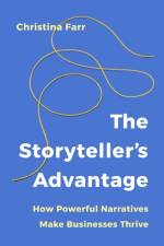 The Storyteller’s Advantage af Christina Farr