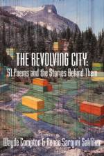 The Revolving City: 51 Poems and the Stories Behind Them af Wayde Compton