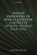 Indian Prisoners of War in Japanese Captivity during World War Two af Kevin Noles