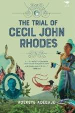 The Trial of Cecil John Rhodes af Adekeye Adebajo