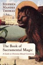 The Book of Sacramental Magic af Stephen Mandes Thomas