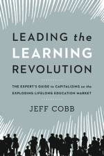 Leading the Learning Revolution af Jeff Cobb