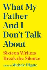 What My Father and I Don't Talk About af Michele Filgate