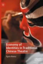 Economy of Identities in Traditional Chinese Theatre af Agota Revesz