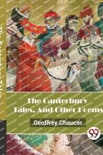 The Canterbury Tales, And Other Poems af Geoffrey Chaucer