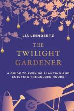 The Twilight Gardener af Lia Leendertz