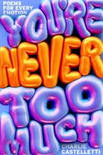 You're Never Too Much: Poems for Every Emotion af Charlie Castelletti